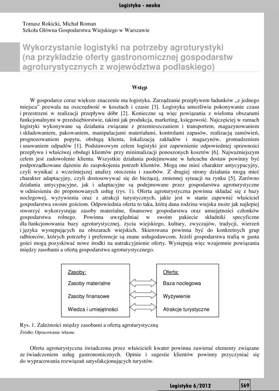 Logistyka umożliwia pokonywanie czasu i przestrzeni w realizacji przepływu dóbr [2].