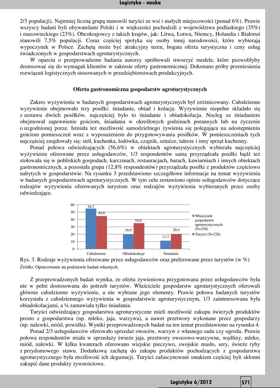 Obcokrajowcy z takich krajów, jak: Litwa, Łotwa, Niemcy, Holandia i Białoruś stanowili 7,5% populacji. Coraz częściej spotyka się osoby innej narodowości, które wybierają wypoczynek w Polsce.