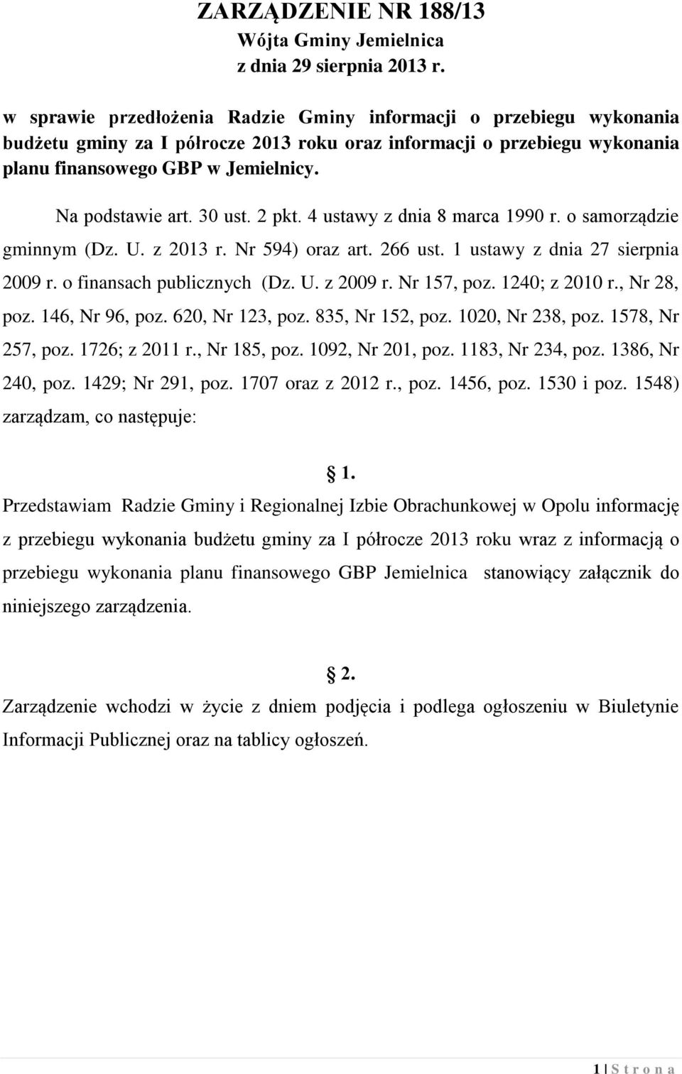 30 ust. 2 pkt. 4 ustawy z dnia 8 marca 1990 r. o samorządzie gminnym (Dz. U. z 2013 r. Nr 594) oraz art. 266 ust. 1 ustawy z dnia 27 sierpnia 2009 r. o finansach publicznych (Dz. U. z 2009 r.