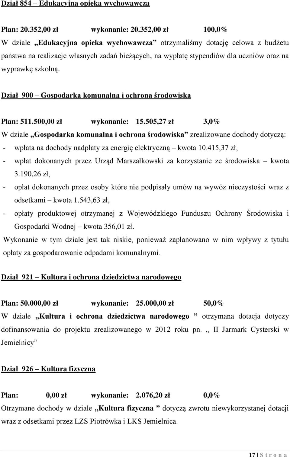 szkolną. Dział 900 Gospodarka komunalna i ochrona środowiska Plan: 511.500,00 zł wykonanie: 15.