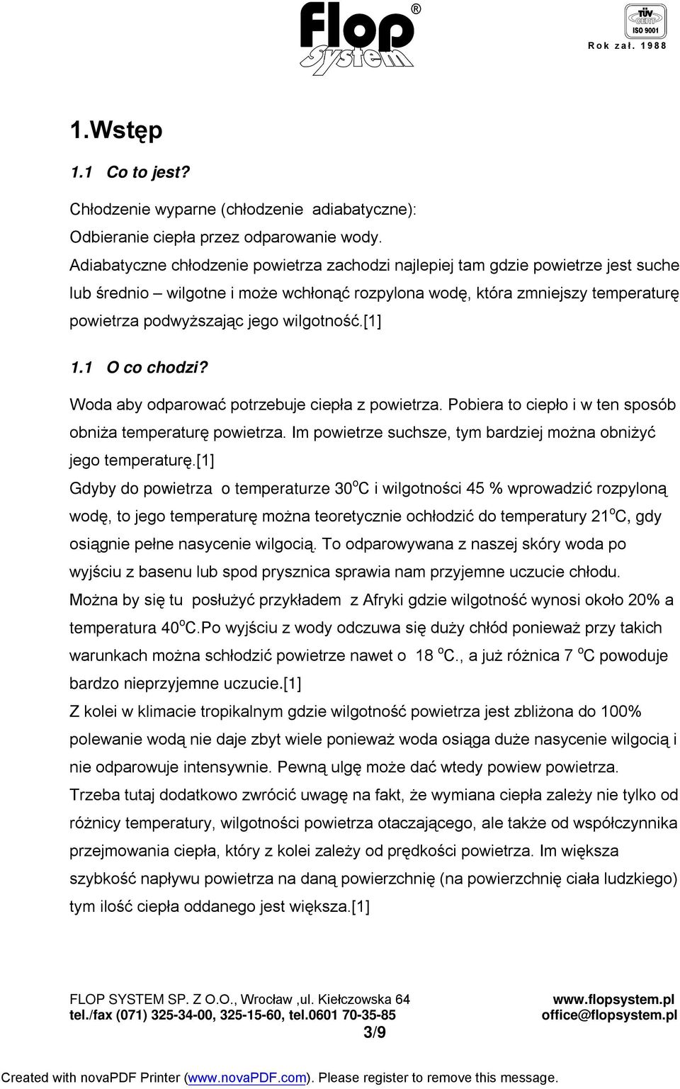 wilgotność.[1] 1.1 O co chodzi? Woda aby odparować potrzebuje ciepła z powietrza. Pobiera to ciepło i w ten sposób obniża temperaturę powietrza.