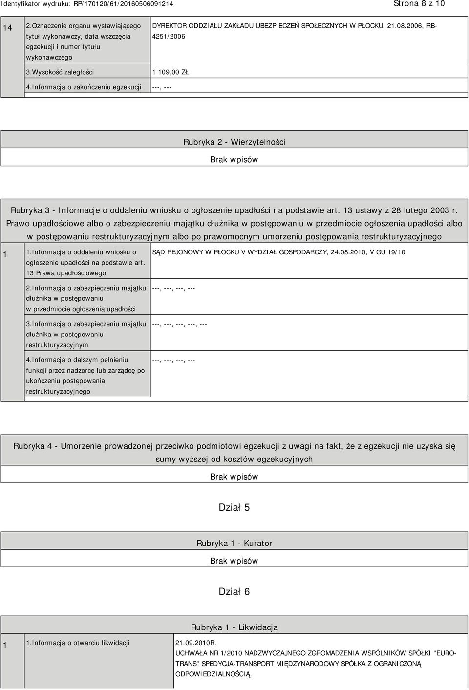 Prawo upadłościowe albo o zabezpieczeniu majątku dłużnika w postępowaniu w przedmiocie ogłoszenia upadłości albo w postępowaniu restrukturyzacyjnym albo po prawomocnym umorzeniu postępowania