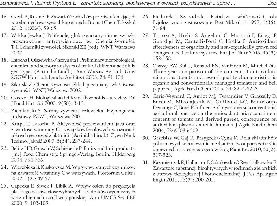 WNT, Wrszw 27. 18. Ltoch P, Olszewsk-Kczyńsk I. Preliminry morphologicl, chemicl nd sensory nlyses of fruit of different ctinidi genotypes (Actinidi Lindl.).
