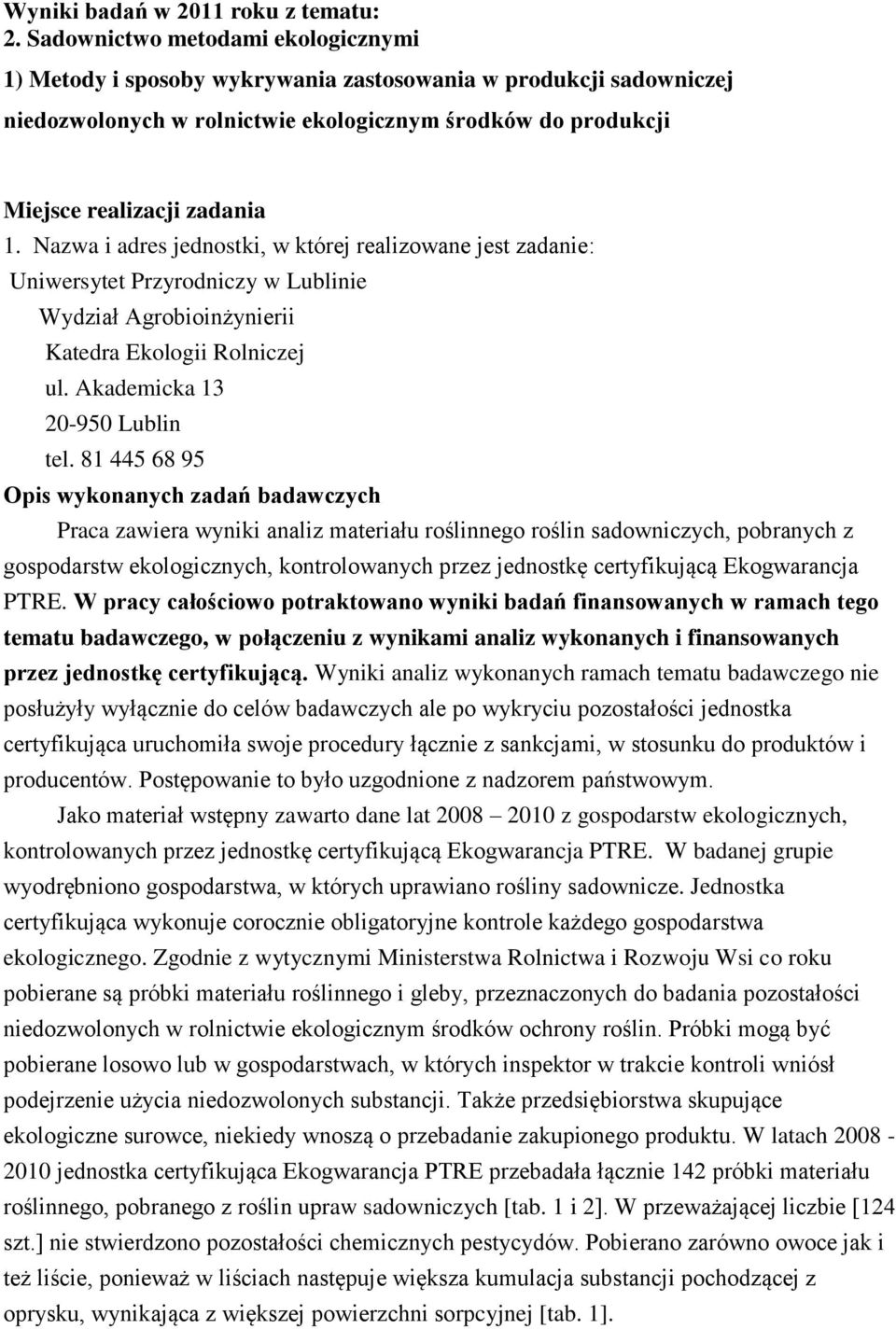 Nazwa i adres jednostki, w której realizowane jest zadanie: Uniwersytet Przyrodniczy w Lublinie Wydział Agrobioinżynierii Katedra Ekologii Rolniczej ul. Akademicka 13 20-950 Lublin tel.