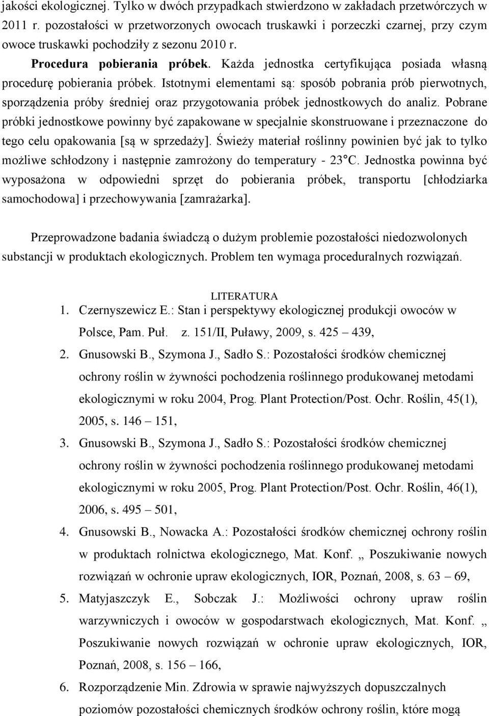 Każda jednostka certyfikująca posiada własną procedurę pobierania próbek.