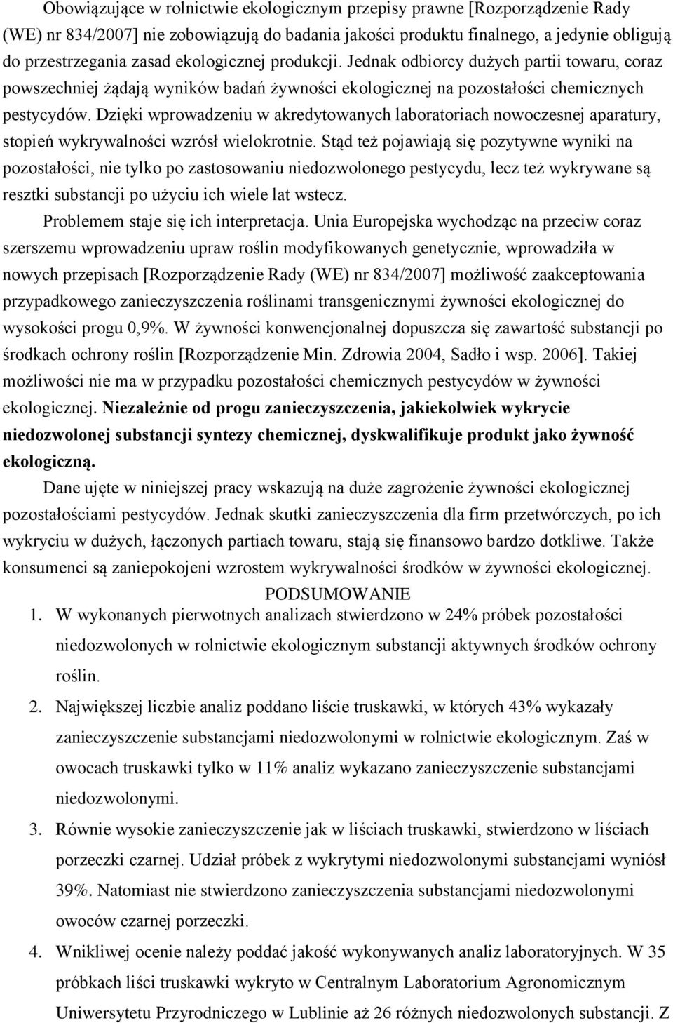 Dzięki wprowadzeniu w akredytowanych laboratoriach nowoczesnej aparatury, stopień wykrywalności wzrósł wielokrotnie.