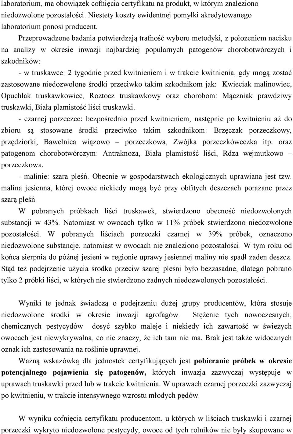 tygodnie przed kwitnieniem i w trakcie kwitnienia, gdy mogą zostać zastosowane niedozwolone środki przeciwko takim szkodnikom jak: Kwieciak malinowiec, Opuchlak truskawkowiec, Roztocz truskawkowy