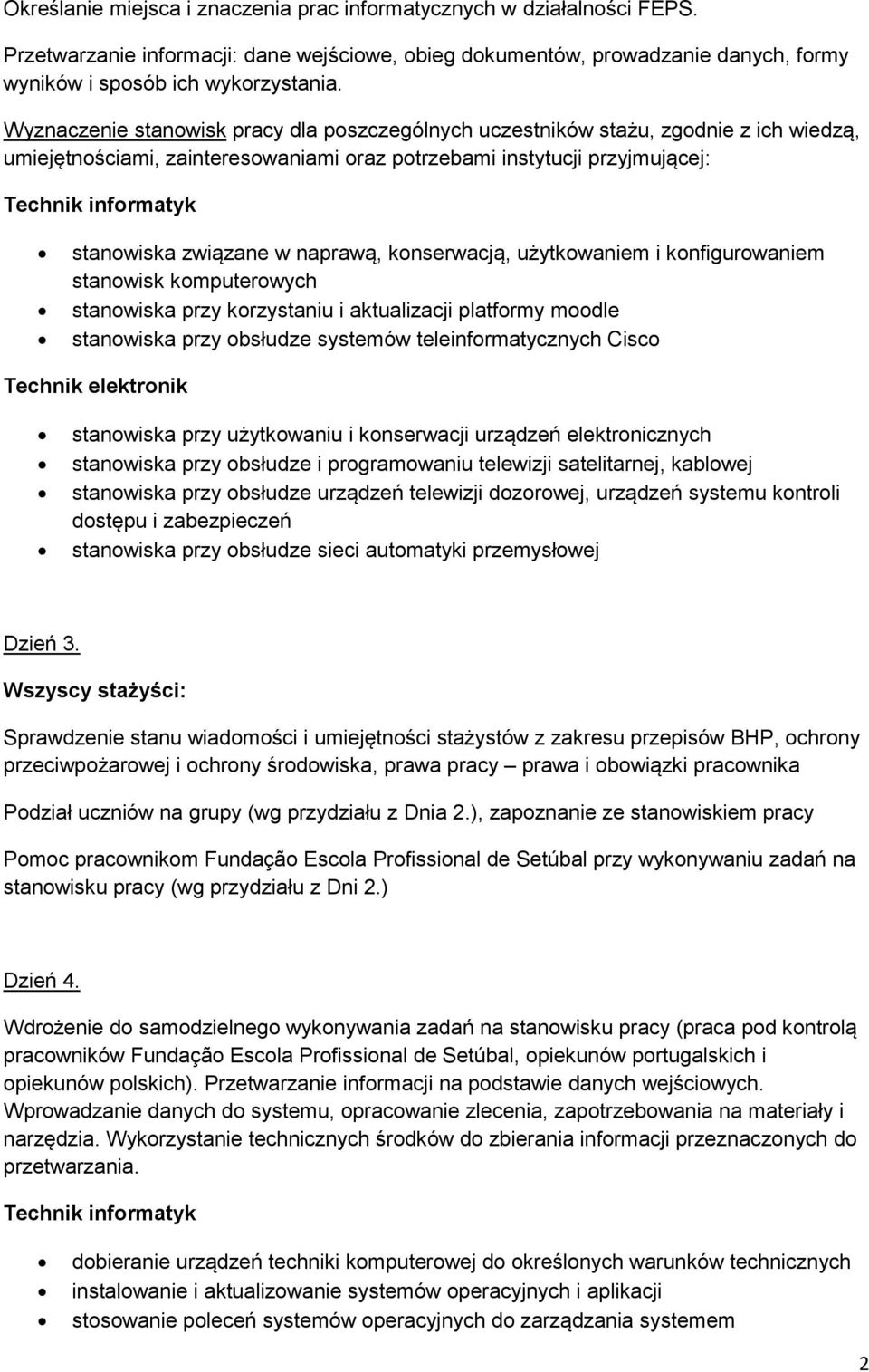 konserwacją, użytkowaniem i konfigurowaniem stanowisk komputerowych stanowiska przy korzystaniu i aktualizacji platformy moodle stanowiska przy obsłudze systemów teleinformatycznych Cisco stanowiska