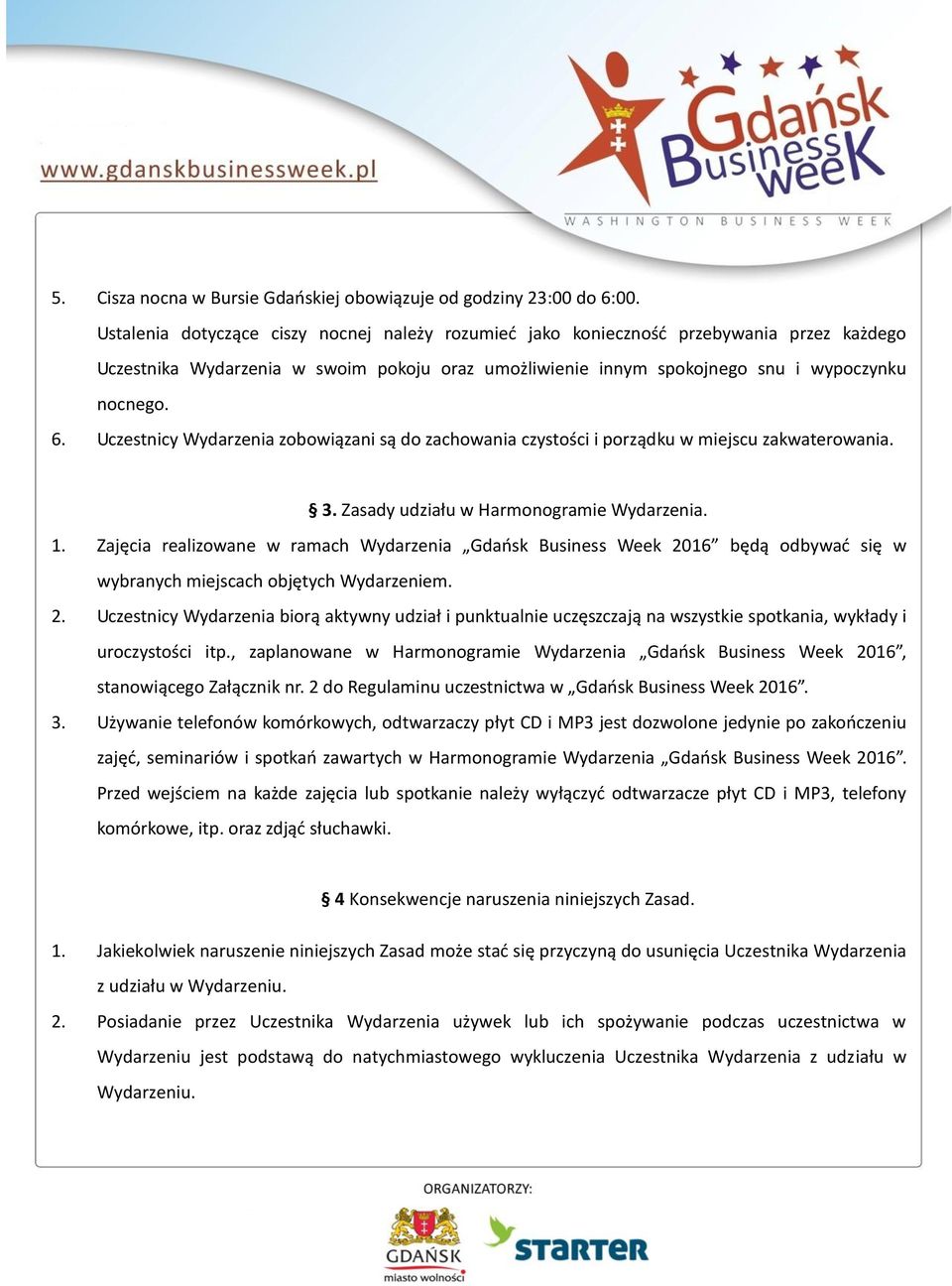 Uczestnicy Wydarzenia zobowiązani są do zachowania czystości i porządku w miejscu zakwaterowania. 3. Zasady udziału w Harmonogramie Wydarzenia. 1.