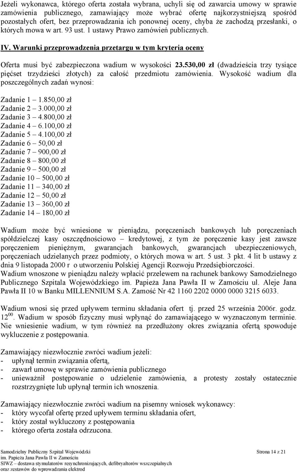 Warunki przeprowadzenia przetargu w tym kryteria oceny Oferta musi być zabezpieczona wadium w wysokości 23.