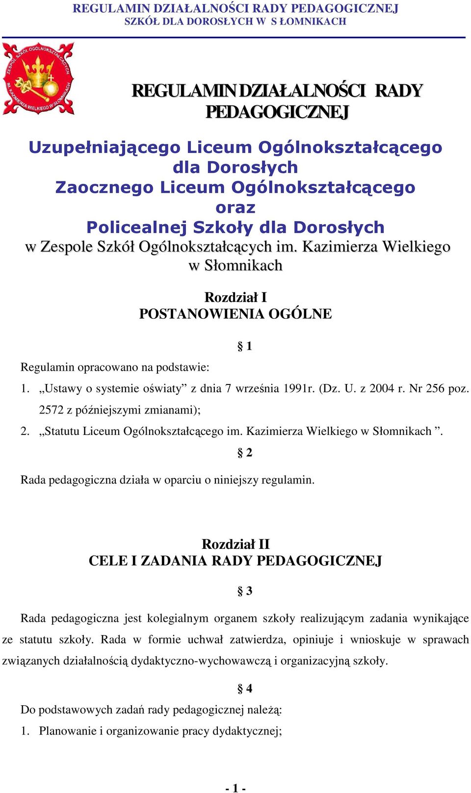 Nr 256 poz. 2572 z późniejszymi zmianami); 2. Statutu Liceum Ogólnokształcącego im. Kazimierza Wielkiego w Słomnikach. 2 Rada pedagogiczna działa w oparciu o niniejszy regulamin.