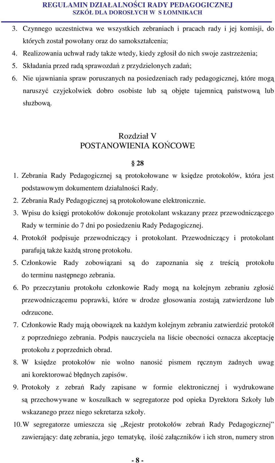 Nie ujawniania spraw poruszanych na posiedzeniach rady pedagogicznej, które mogą naruszyć czyjekolwiek dobro osobiste lub są objęte tajemnicą państwową lub służbową.