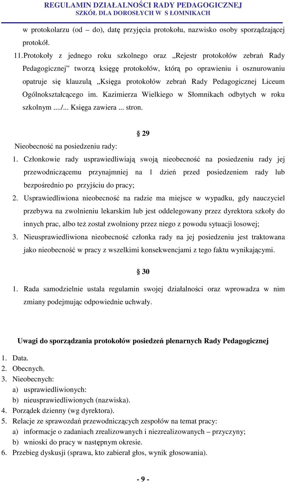 Pedagogicznej Liceum Ogólnokształcącego im. Kazimierza Wielkiego w Słomnikach odbytych w roku szkolnym.../... Księga zawiera... stron. 29 Nieobecność na posiedzeniu rady: 1.