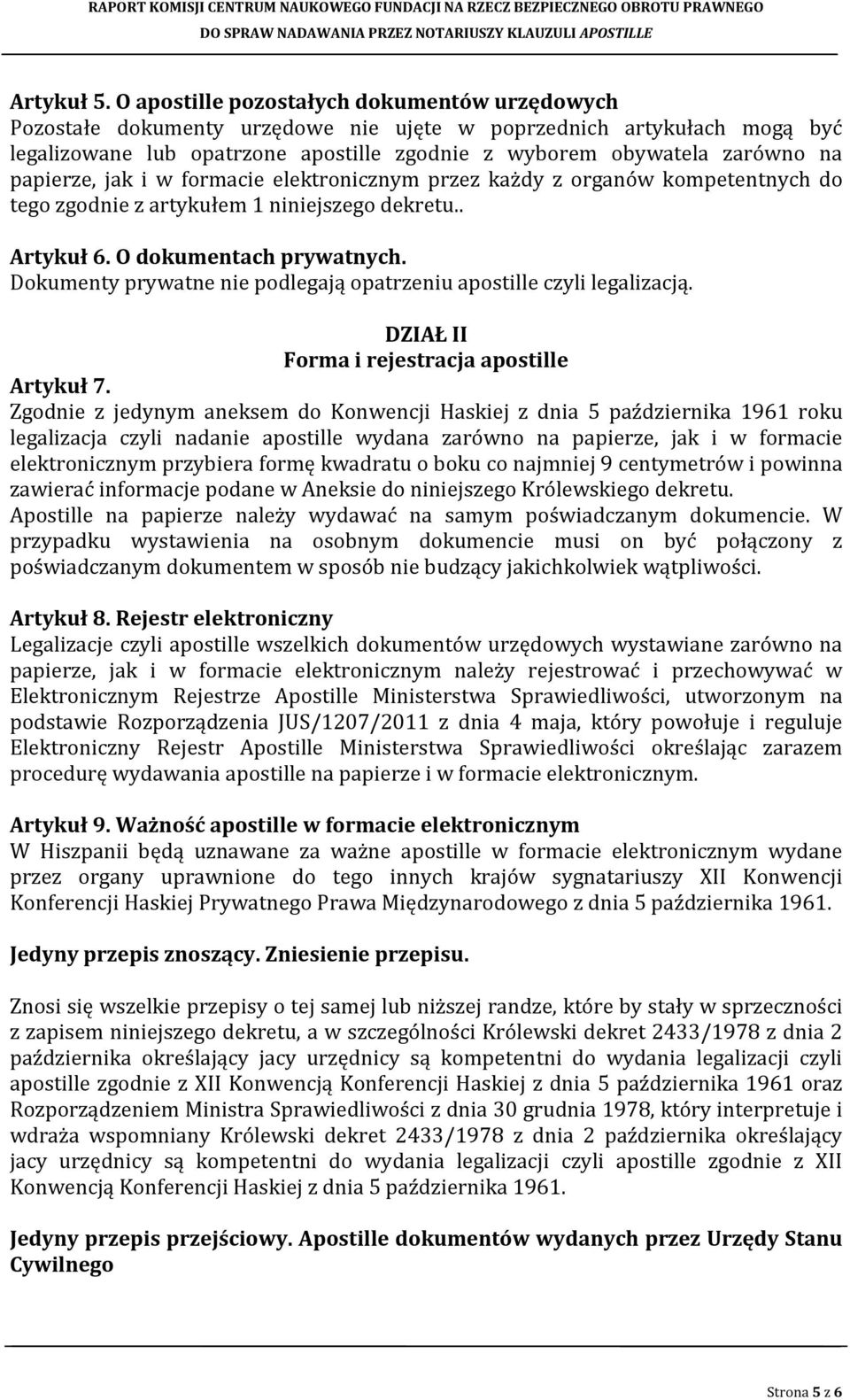 papierze, jak i w formacie elektronicznym przez każdy z organów kompetentnych do tego zgodnie z artykułem 1 niniejszego dekretu.. Artykuł 6. O dokumentach prywatnych.