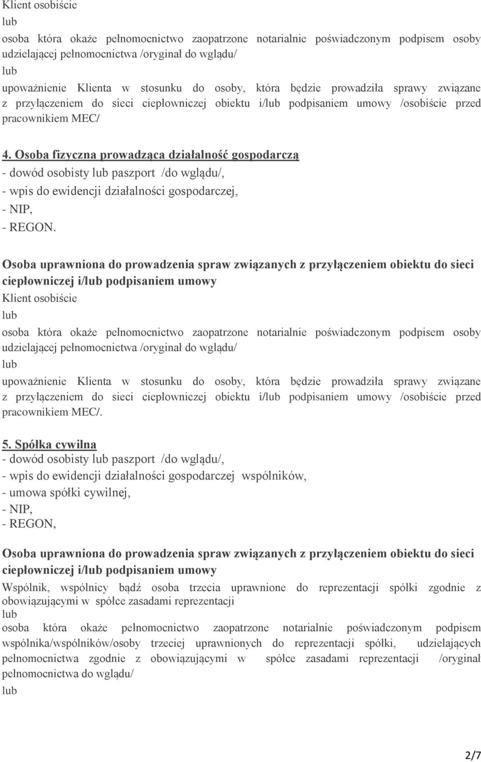 przyłączeniem do sieci ciepłowniczej obiektu i/ podpisaniem umowy /osobiście przed 5.