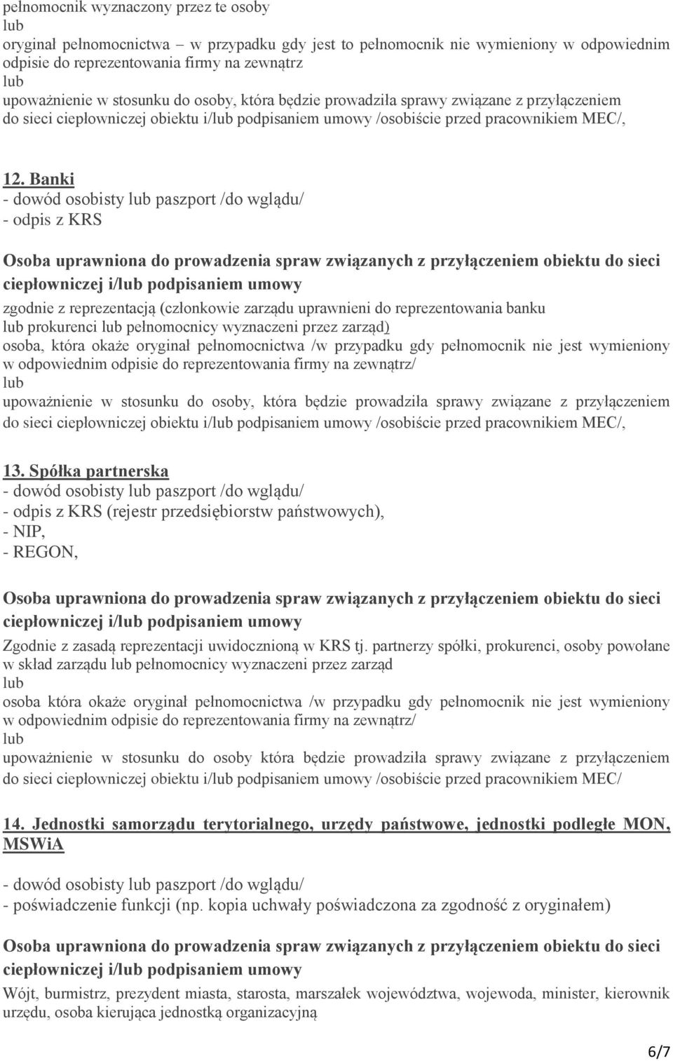 Banki - dowód osobisty paszport /do wglądu/ - odpis z KRS ciepłowniczej i/ podpisaniem umowy zgodnie z reprezentacją (członkowie zarządu uprawnieni do reprezentowania banku prokurenci pełnomocnicy