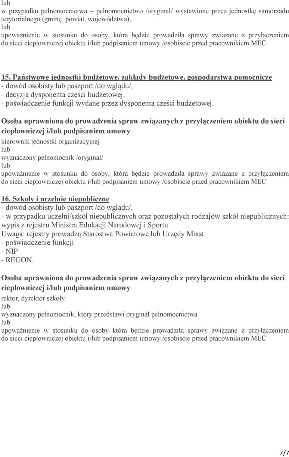 Państwowe jednostki budżetowe, zakłady budżetowe, gospodarstwa pomocnicze - dowód osobisty paszport /do wglądu/, - decyzja dysponenta części budżetowej, - poświadczenie funkcji wydane przez