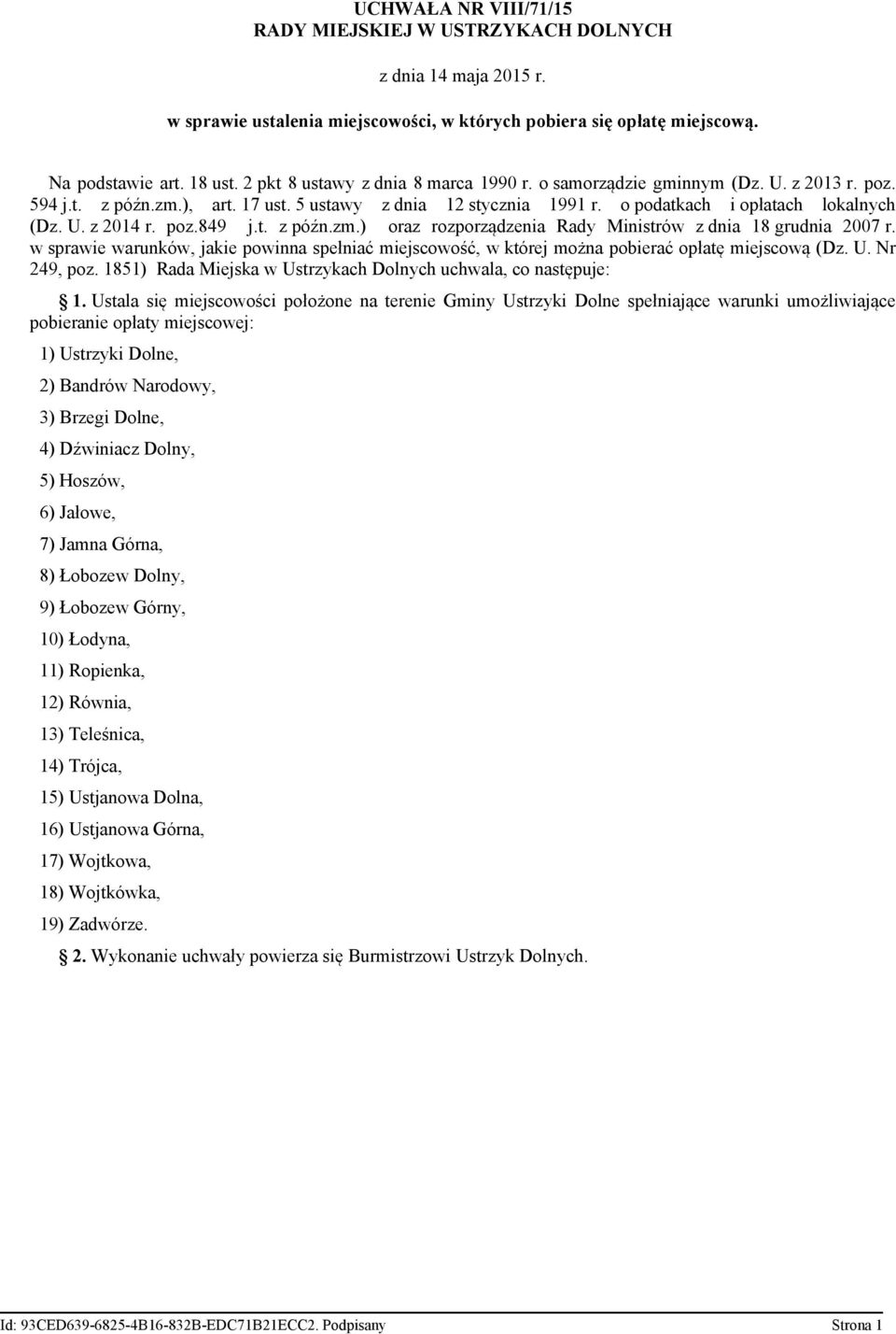 poz.849 j.t. z późn.zm.) oraz rozporządzenia Rady Ministrów z dnia 18 grudnia 2007 r. w sprawie warunków, jakie powinna spełniać miejscowość, w której można pobierać opłatę miejscową (Dz. U.