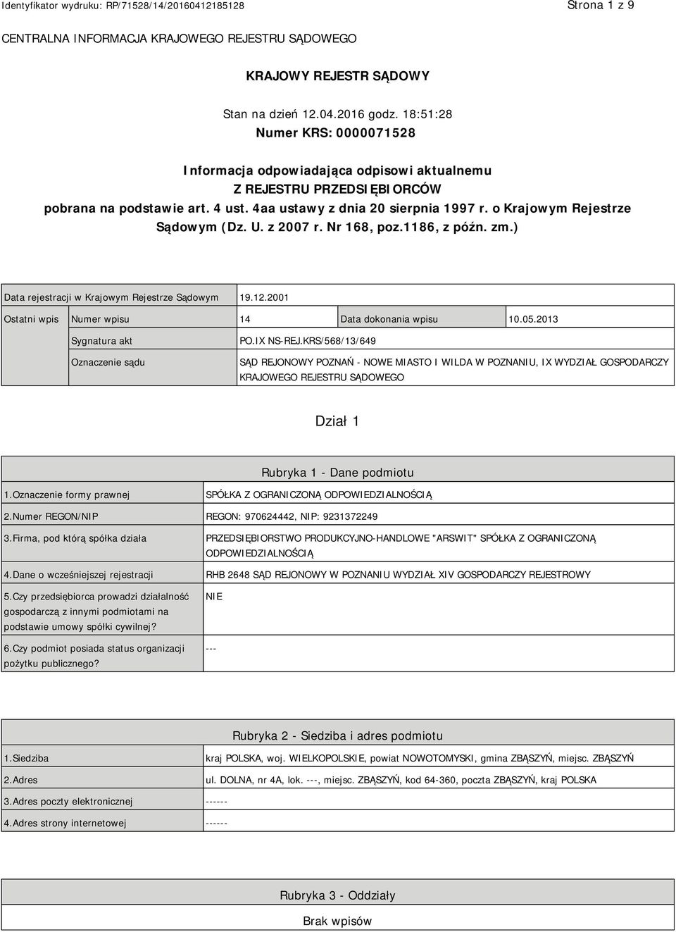 o Krajowym Rejestrze Sądowym (Dz. U. z 2007 r. Nr 168, poz.1186, z późn. zm.) Data rejestracji w Krajowym Rejestrze Sądowym 19.12.2001 Ostatni wpis Numer wpisu 14 Data dokonania wpisu 10.05.