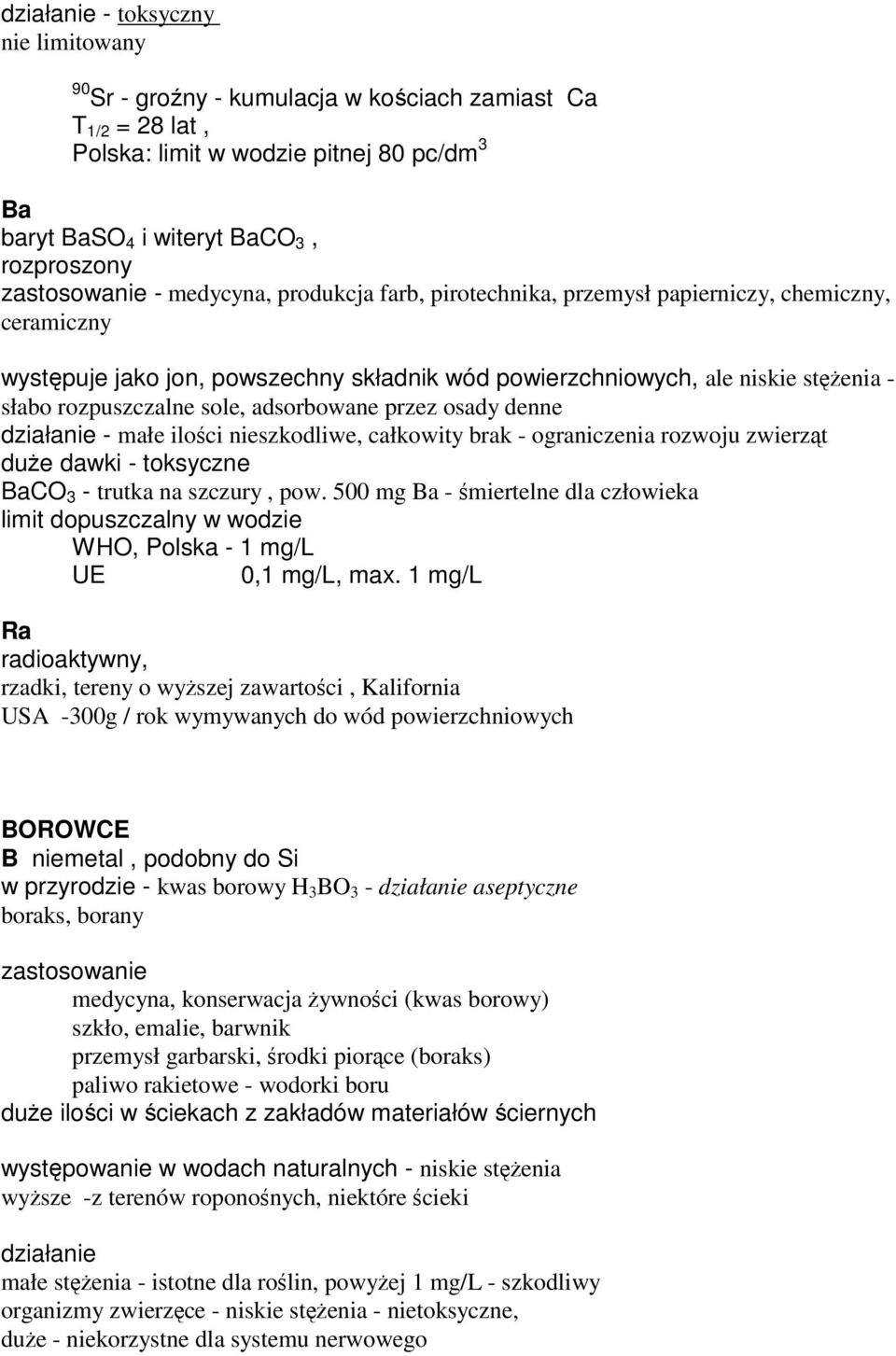 adsorbowane przez osady denne działanie - małe iloci nieszkodliwe, całkowity brak - ograniczenia rozwoju zwierzt due dawki - toksyczne BaCO 3 - trutka na szczury, pow.