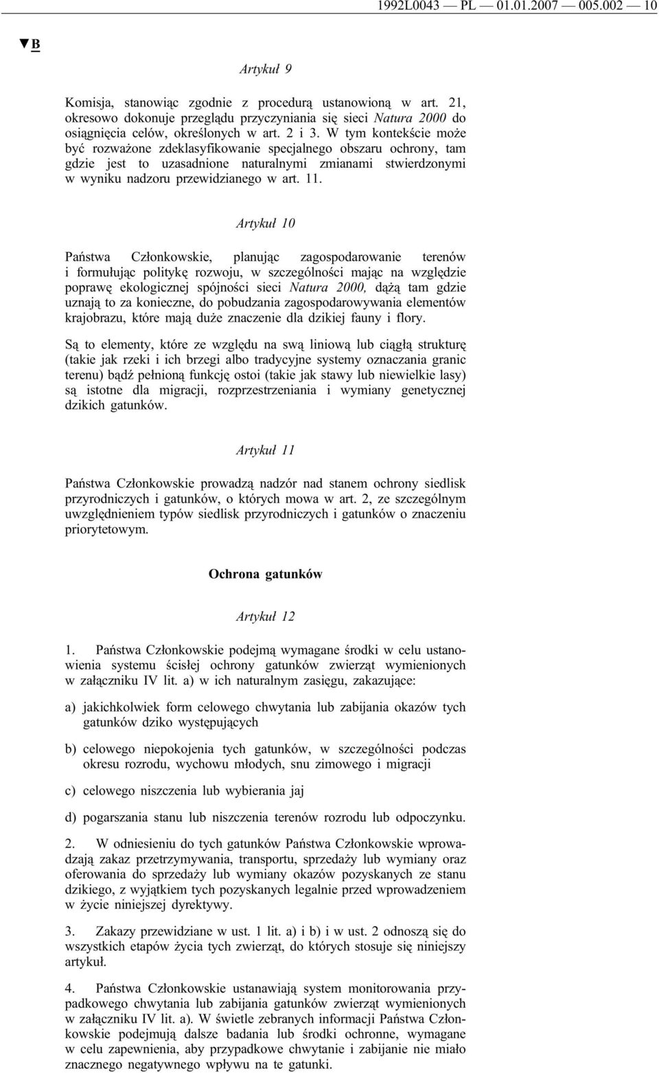 W tym kontekście może być rozważone zdeklasyfikowanie specjalnego obszaru ochrony, tam gdzie jest to uzasadnione naturalnymi zmianami stwierdzonymi w wyniku nadzoru przewidzianego w art. 11.