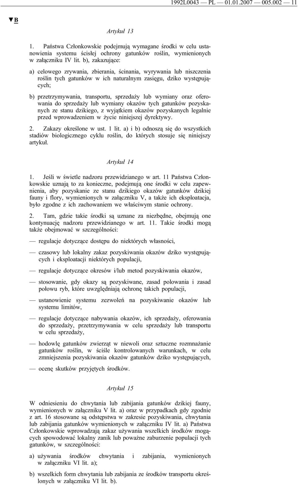 wymiany oraz oferowania do sprzedaży lub wymiany okazów tych gatunków pozyskanych ze stanu dzikiego, z wyjątkiem okazów pozyskanych legalnie przed wprowadzeniem w życie niniejszej dyrektywy. 2.