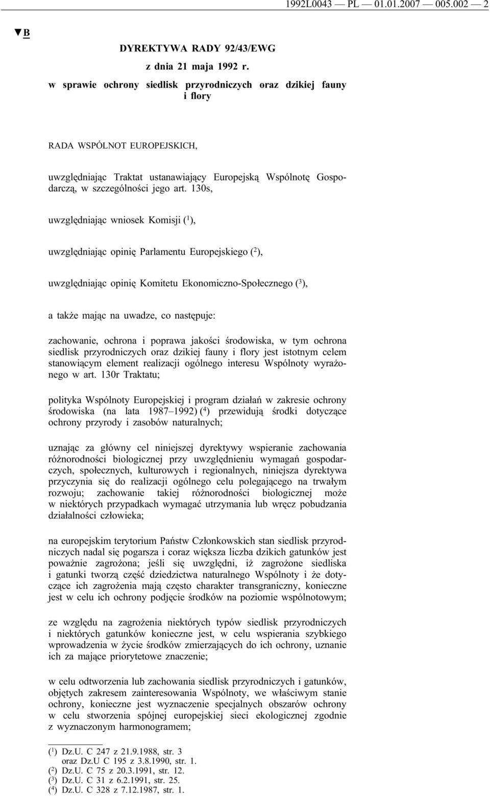 130s, uwzględniając wniosek Komisji ( 1 ), uwzględniając opinię Parlamentu Europejskiego ( 2 ), uwzględniając opinię Komitetu Ekonomiczno-Społecznego ( 3 ), a także mając na uwadze, co następuje: