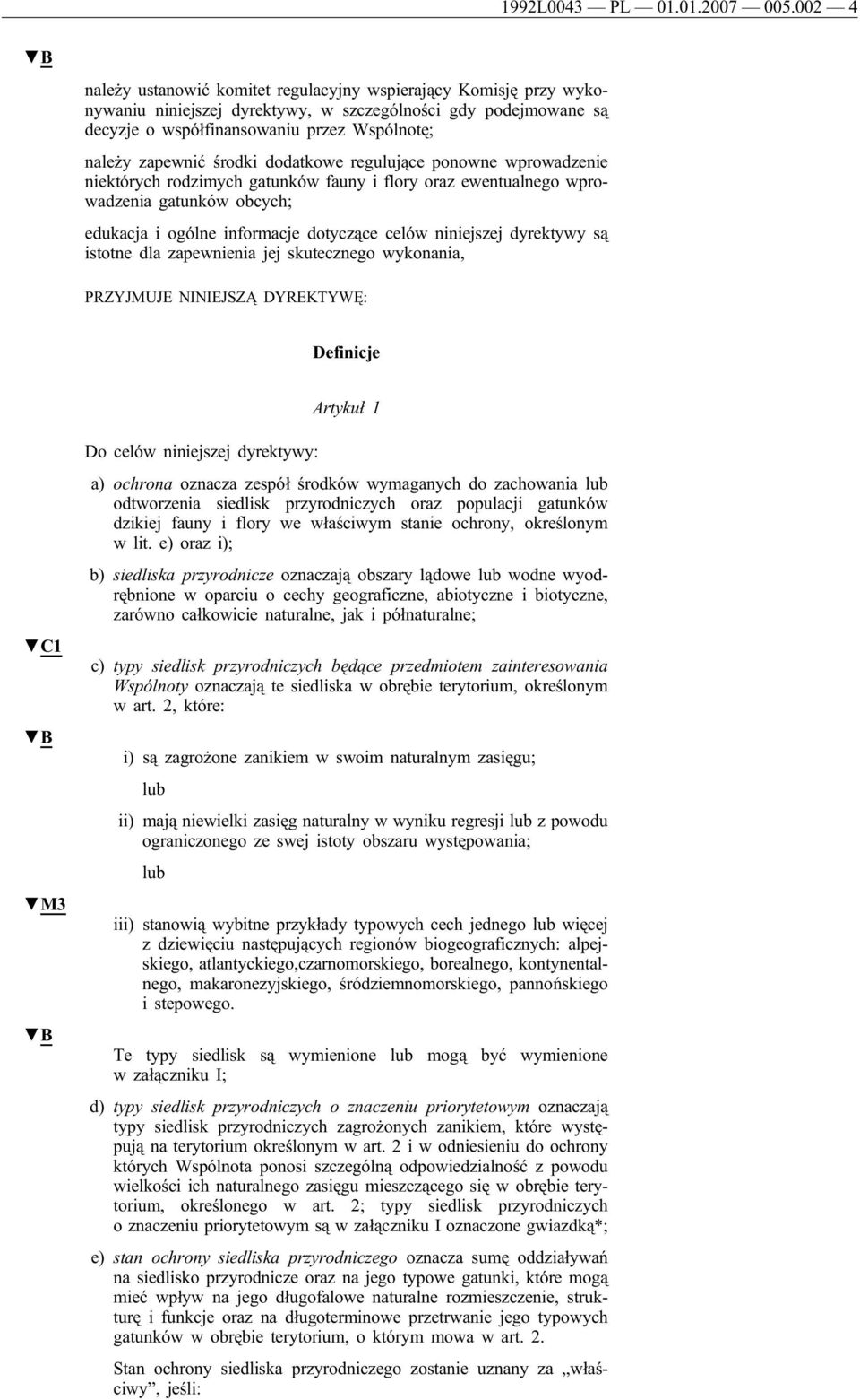 środki dodatkowe regulujące ponowne wprowadzenie niektórych rodzimych gatunków fauny i flory oraz ewentualnego wprowadzenia gatunków obcych; edukacja i ogólne informacje dotyczące celów niniejszej