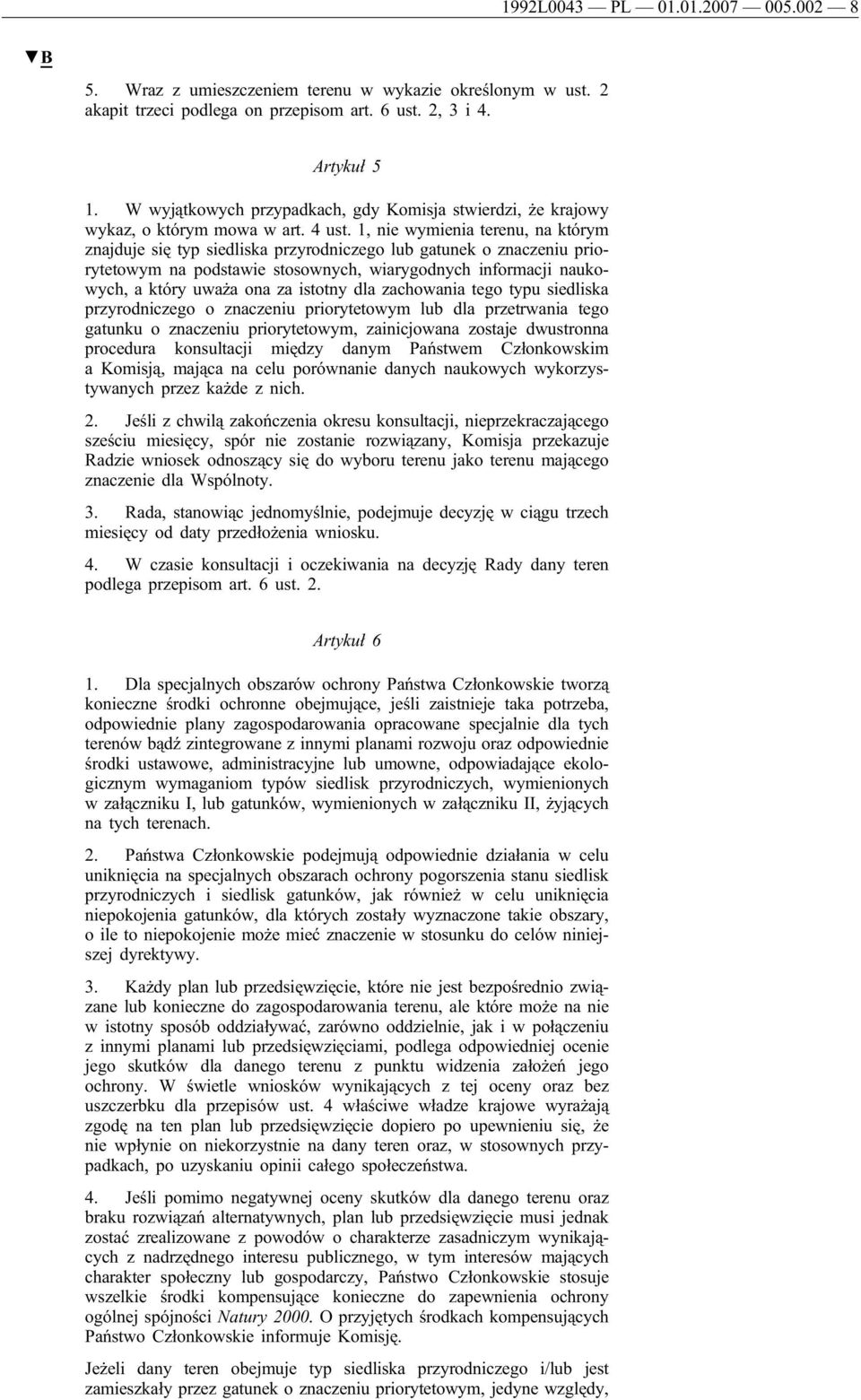 1, nie wymienia terenu, na którym znajduje się typ siedliska przyrodniczego lub gatunek o znaczeniu priorytetowym na podstawie stosownych, wiarygodnych informacji naukowych, a który uważa ona za