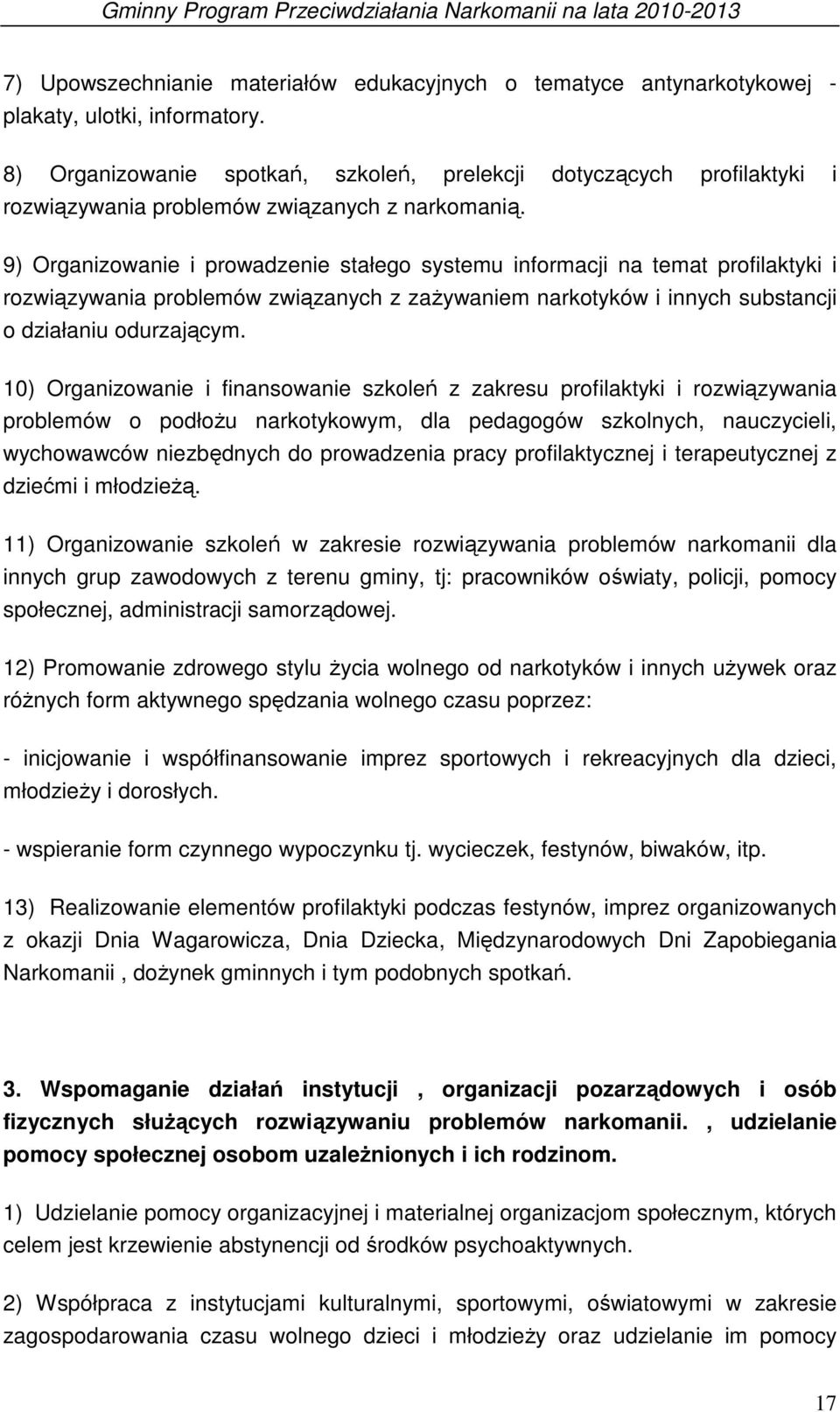 9) Organizowanie i prowadzenie stałego systemu informacji na temat profilaktyki i rozwiązywania problemów związanych z zażywaniem narkotyków i innych substancji o działaniu odurzającym.