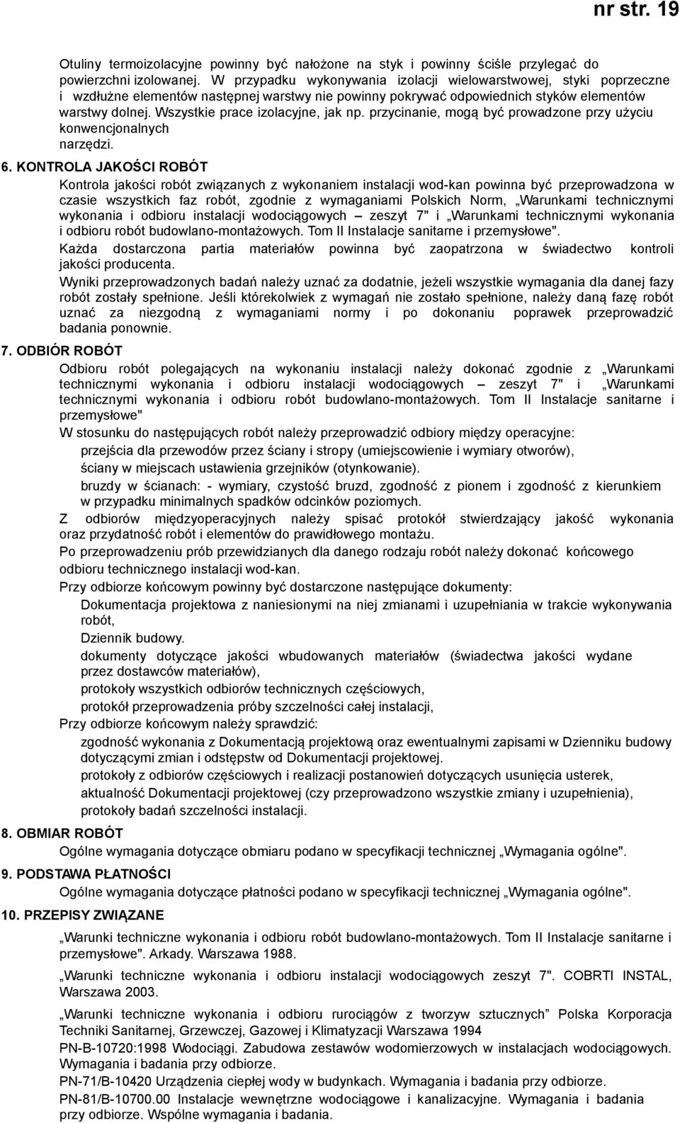 Wszystkie prace izolacyjne, jak np. przycinanie, mogą być prowadzone przy użyciu konwencjonalnych narzędzi. 6.