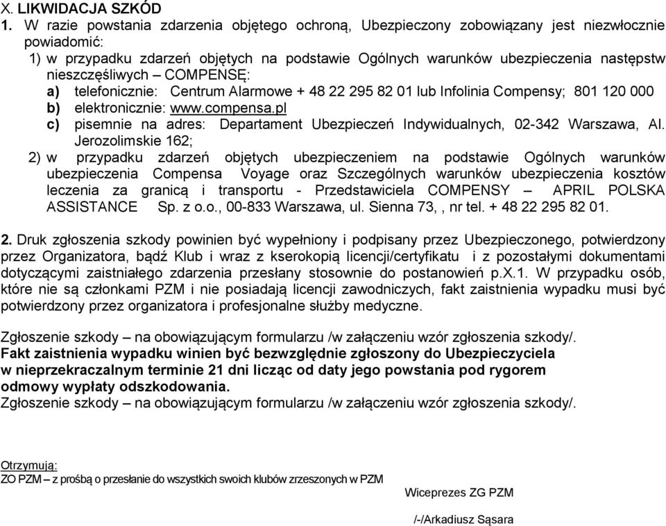 nieszczęśliwych COMPENSĘ: a) telefonicznie: Centrum Alarmowe + 48 22 295 82 01 lub Infolinia Compensy; 801 120 000 b) elektronicznie: www.compensa.