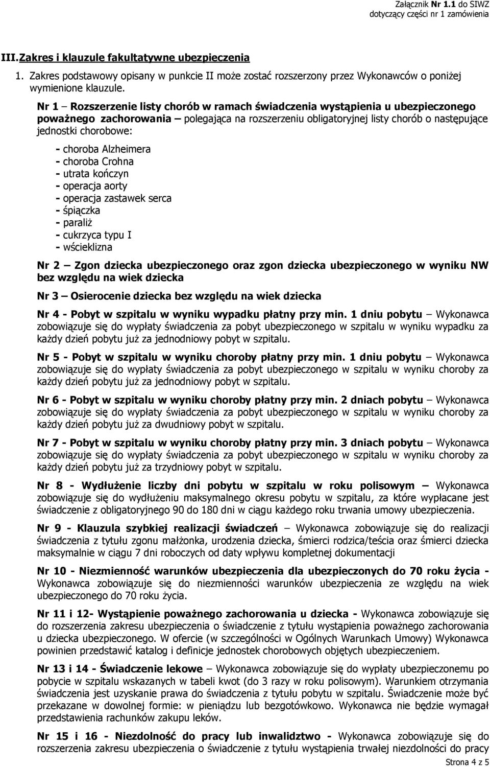 choroba Alzheimera - choroba Crohna - utrata kończyn - operacja aorty - operacja zastawek serca - śpiączka - paraliż - cukrzyca typu I - wścieklizna Nr 2 Zgon dziecka ubezpieczonego oraz zgon dziecka