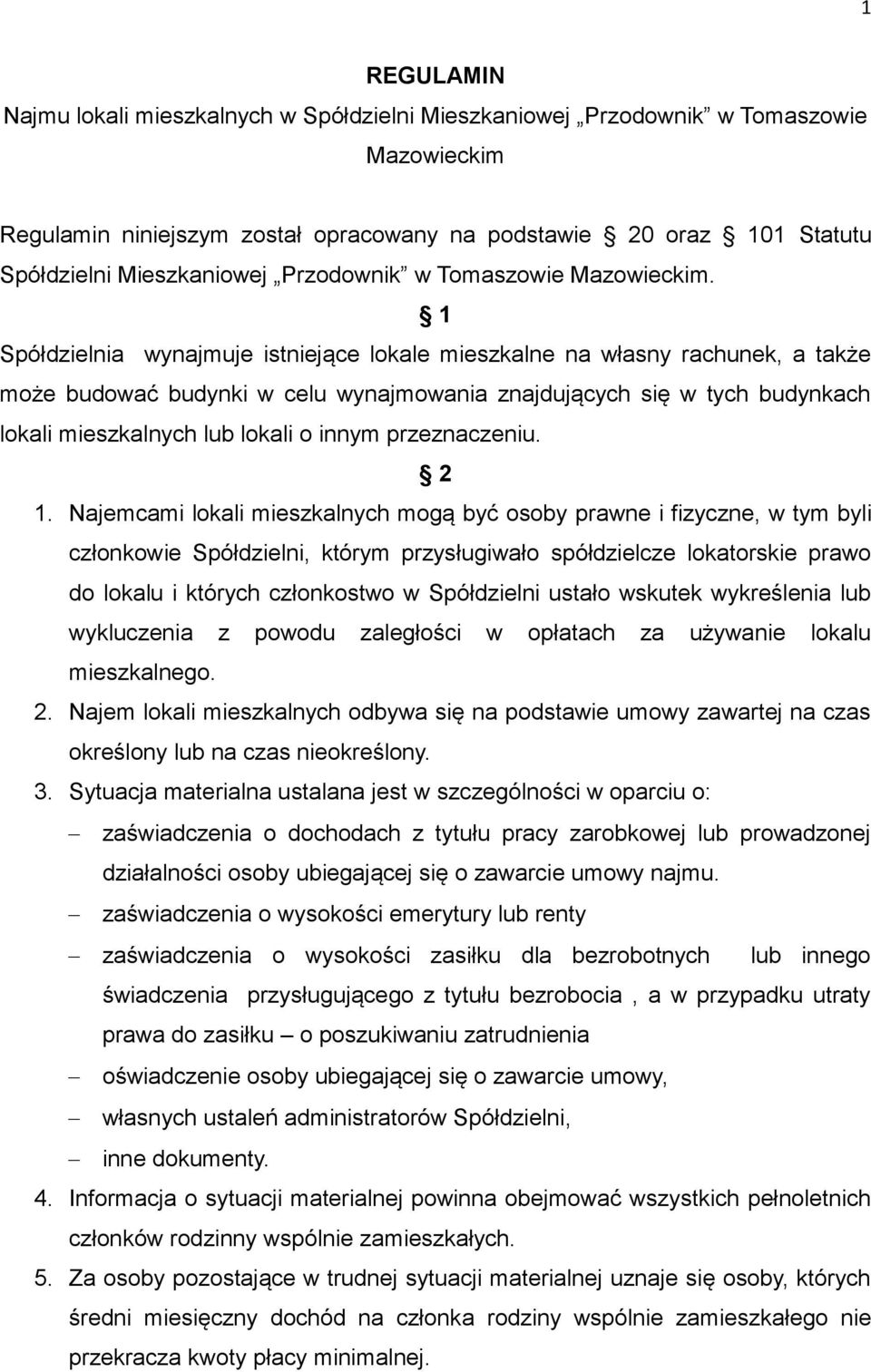 1 Spółdzielnia wynajmuje istniejące lokale mieszkalne na własny rachunek, a także może budować budynki w celu wynajmowania znajdujących się w tych budynkach lokali mieszkalnych lub lokali o innym