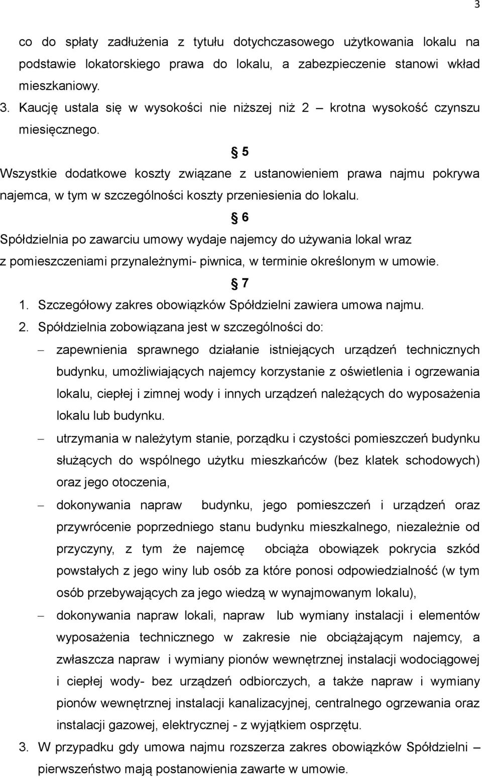 5 Wszystkie dodatkowe koszty związane z ustanowieniem prawa najmu pokrywa najemca, w tym w szczególności koszty przeniesienia do lokalu.