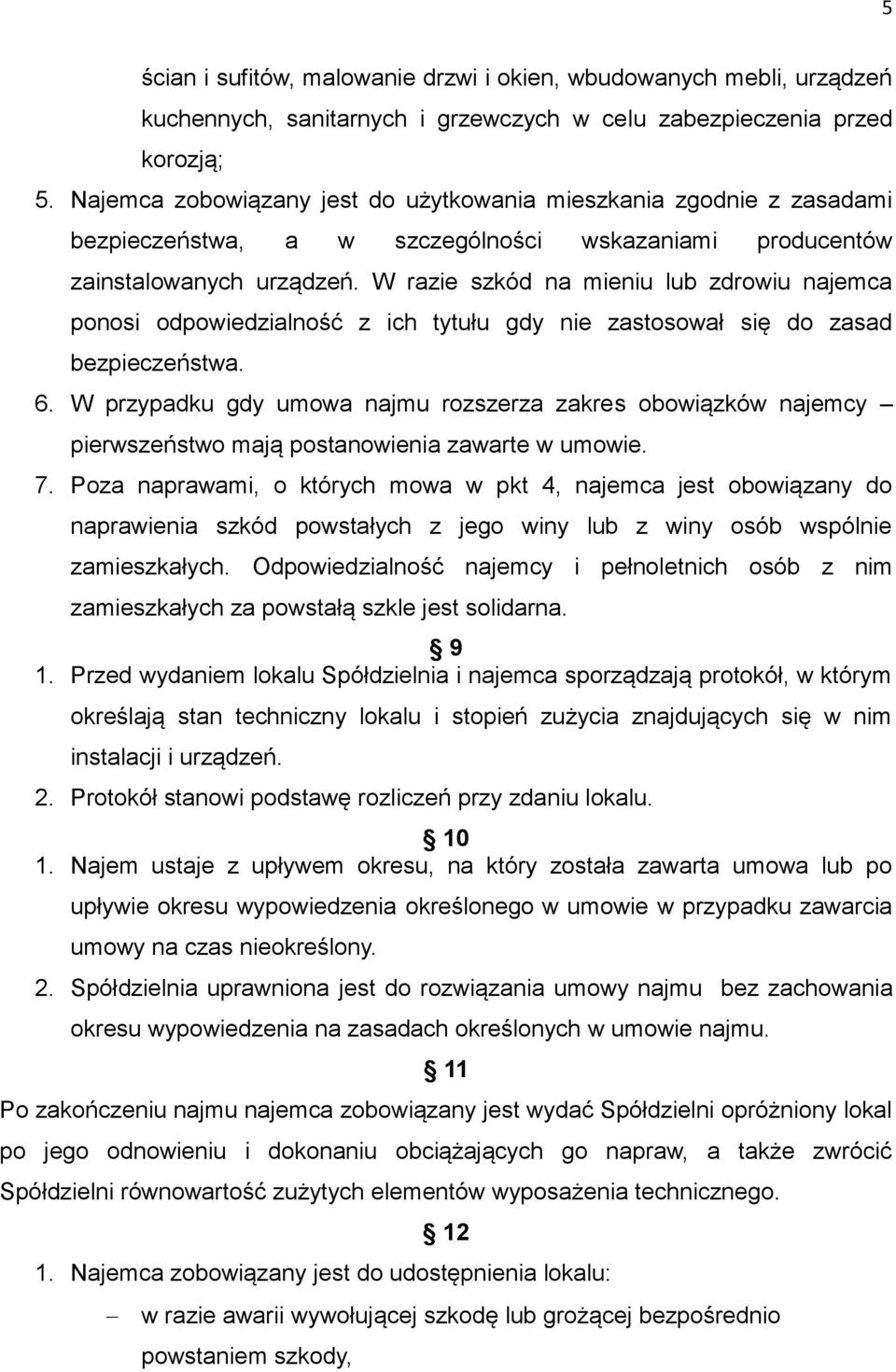 W razie szkód na mieniu lub zdrowiu najemca ponosi odpowiedzialność z ich tytułu gdy nie zastosował się do zasad bezpieczeństwa. 6.