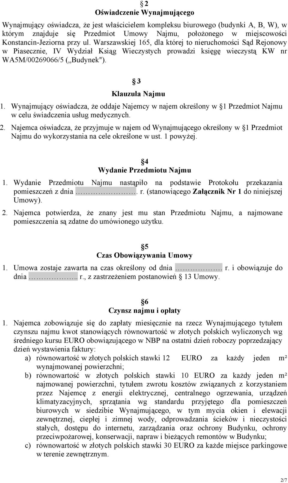 3 Klauzula Najmu 1. Wynajmujący oświadcza, że oddaje Najemcy w najem określony w 1 Przedmiot Najmu w celu świadczenia usług medycznych. 2.