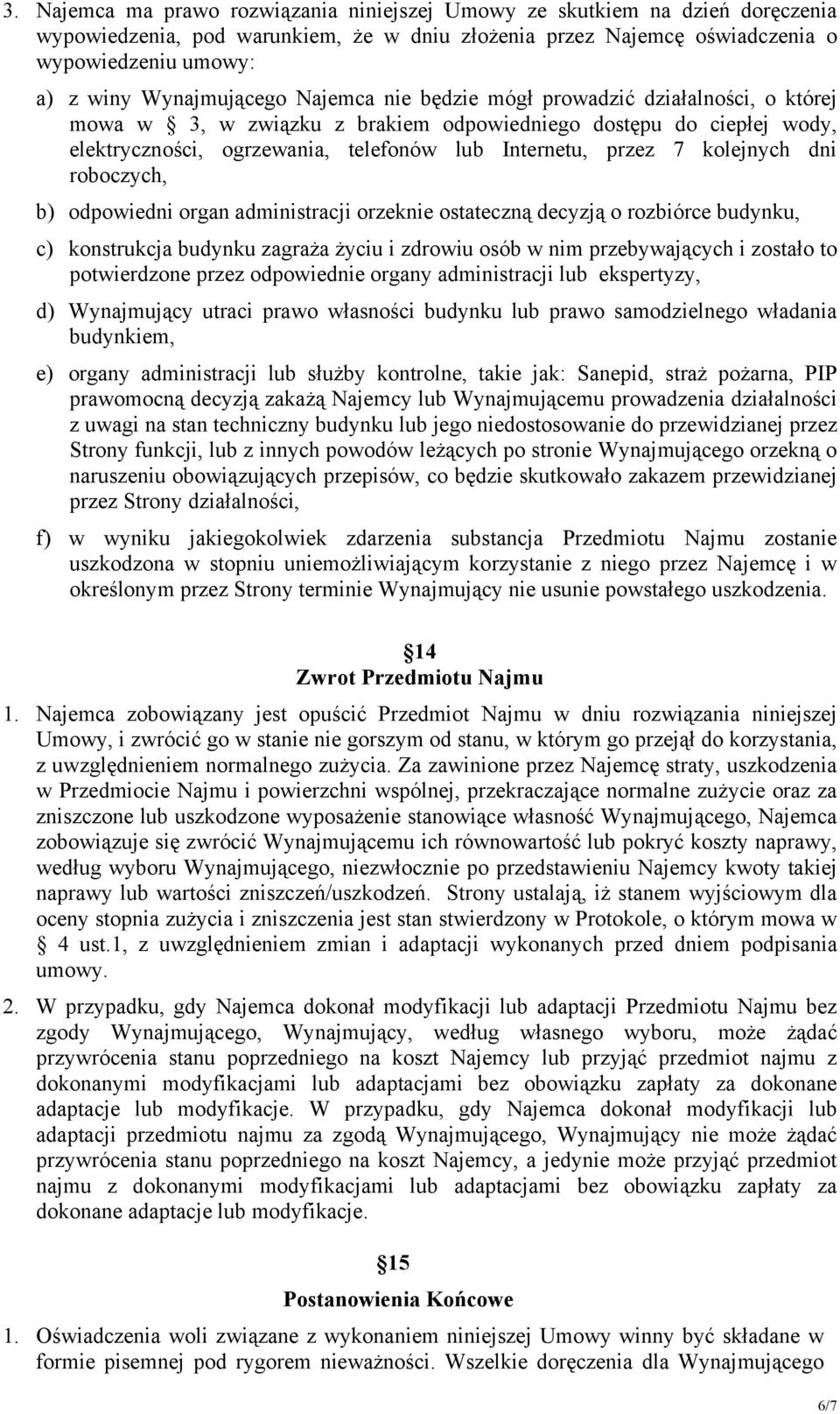 7 kolejnych dni roboczych, b) odpowiedni organ administracji orzeknie ostateczną decyzją o rozbiórce budynku, c) konstrukcja budynku zagraża życiu i zdrowiu osób w nim przebywających i zostało to