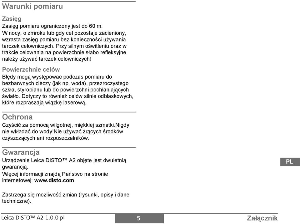 owierzchnie celów Błędy mogą występowac podczas pomiaru do bezbarwnych cieczy (jak np. woda), przezroczystego szkła, styropianu lub do powierzchni pochłaniających światło.