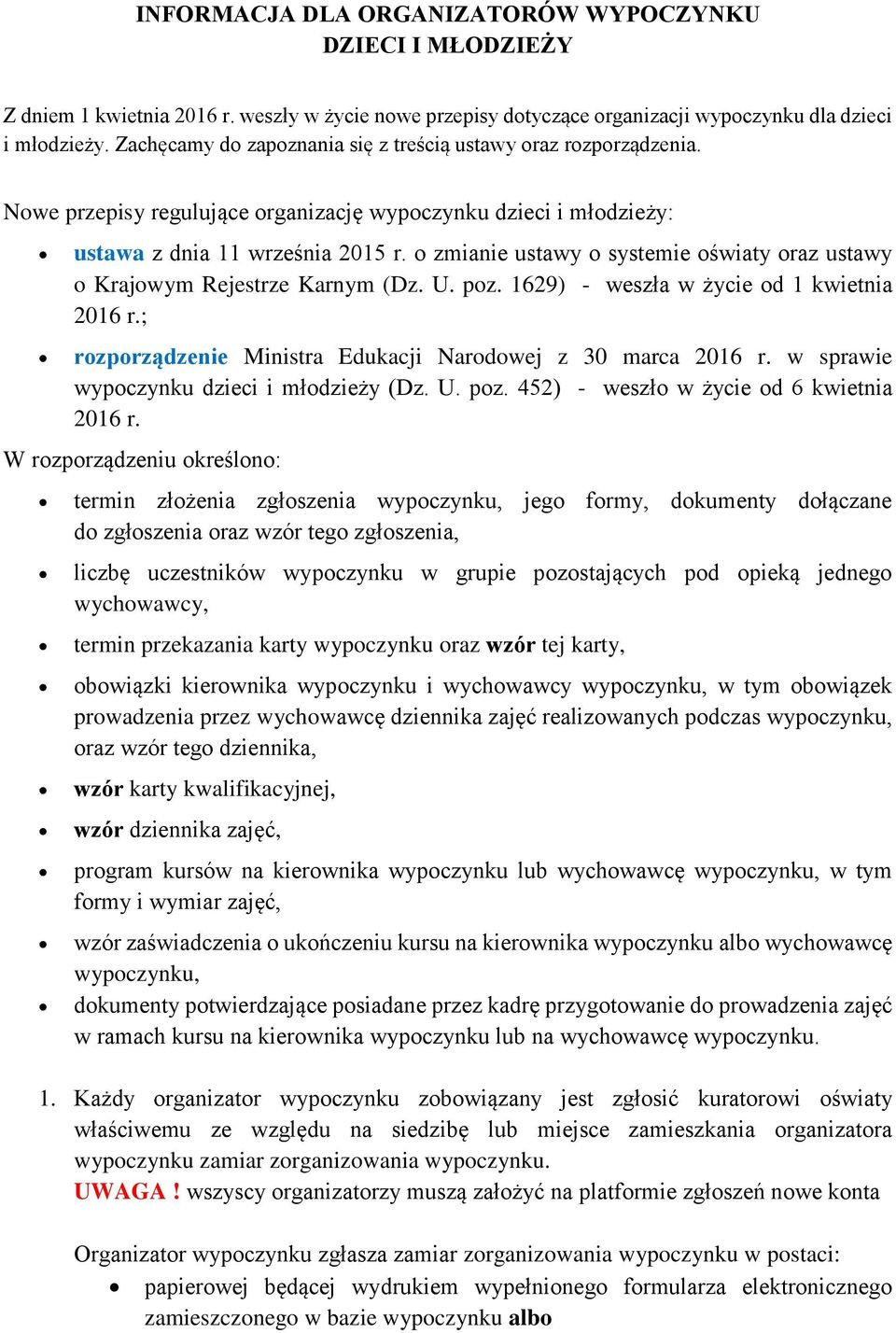 o zmianie ustawy o systemie oświaty oraz ustawy o Krajowym Rejestrze Karnym (Dz. U. poz. 1629) - weszła w życie od 1 kwietnia 2016 r.; rozporządzenie Ministra Edukacji Narodowej z 30 marca 2016 r.