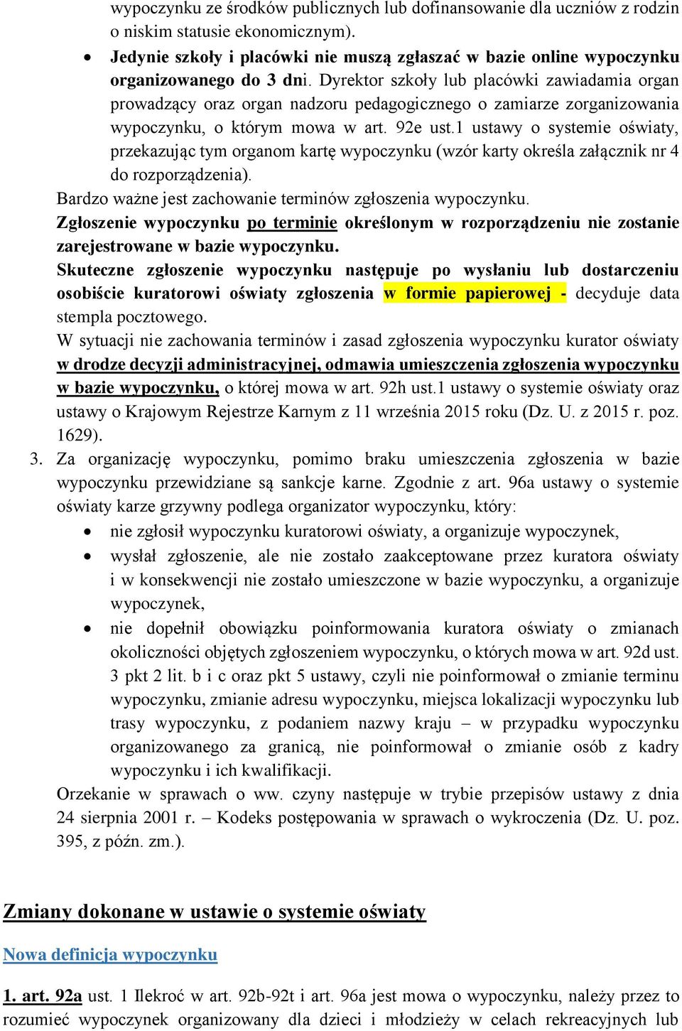 Dyrektor szkoły lub placówki zawiadamia organ prowadzący oraz organ nadzoru pedagogicznego o zamiarze zorganizowania wypoczynku, o którym mowa w art. 92e ust.