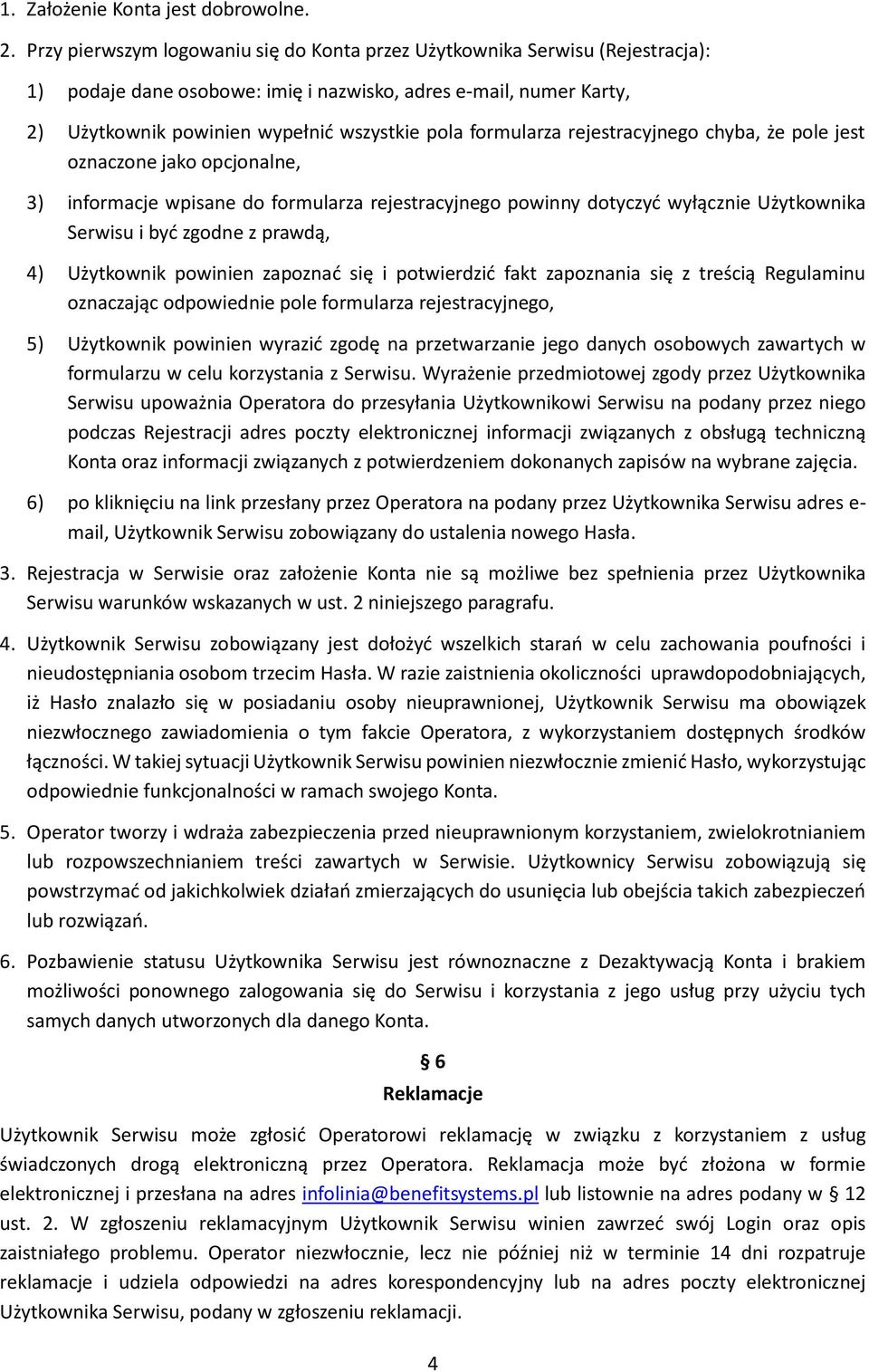 formularza rejestracyjnego chyba, że pole jest oznaczone jako opcjonalne, 3) informacje wpisane do formularza rejestracyjnego powinny dotyczyć wyłącznie Użytkownika Serwisu i być zgodne z prawdą, 4)