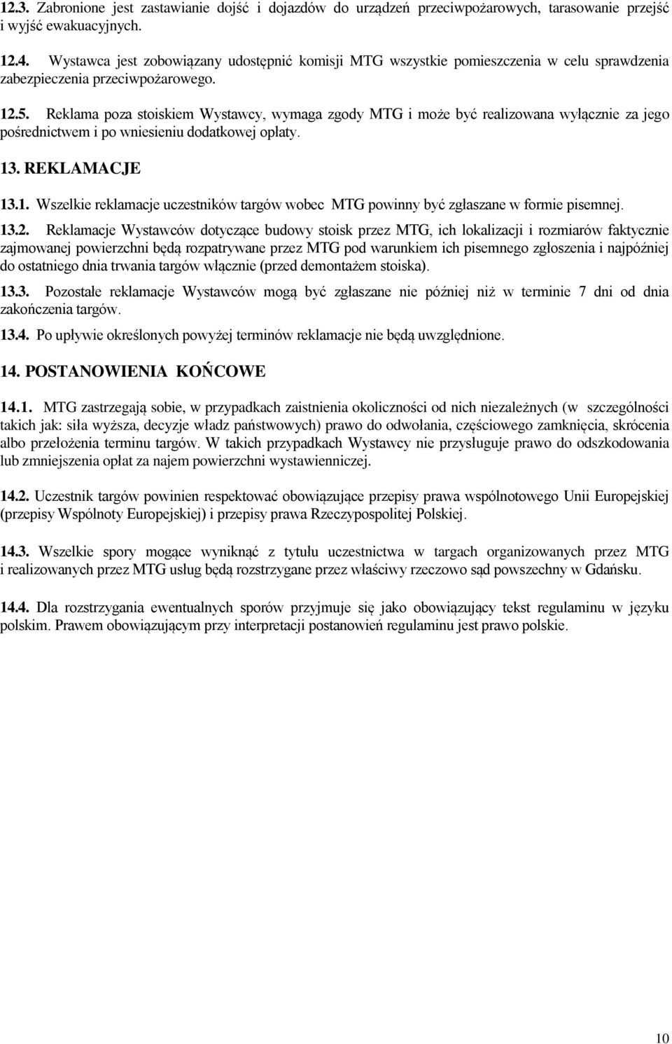 Reklama poza stoiskiem Wystawcy, wymaga zgody MTG i może być realizowana wyłącznie za jego pośrednictwem i po wniesieniu dodatkowej opłaty. 13