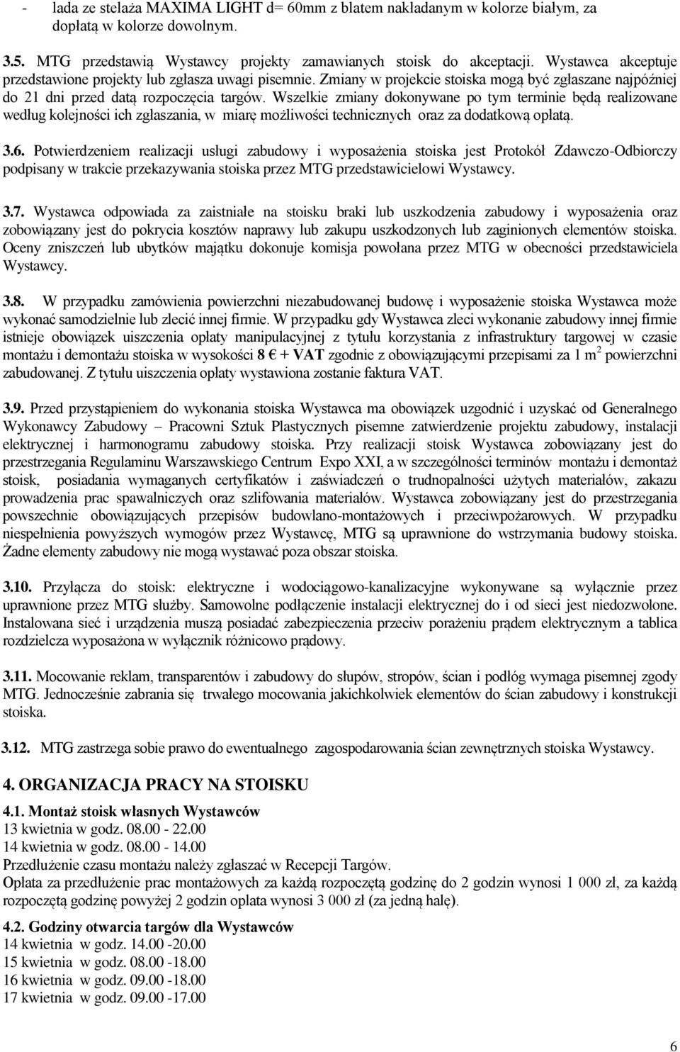 Wszelkie zmiany dokonywane po tym terminie będą realizowane według kolejności ich zgłaszania, w miarę możliwości technicznych oraz za dodatkową opłatą. 3.6.