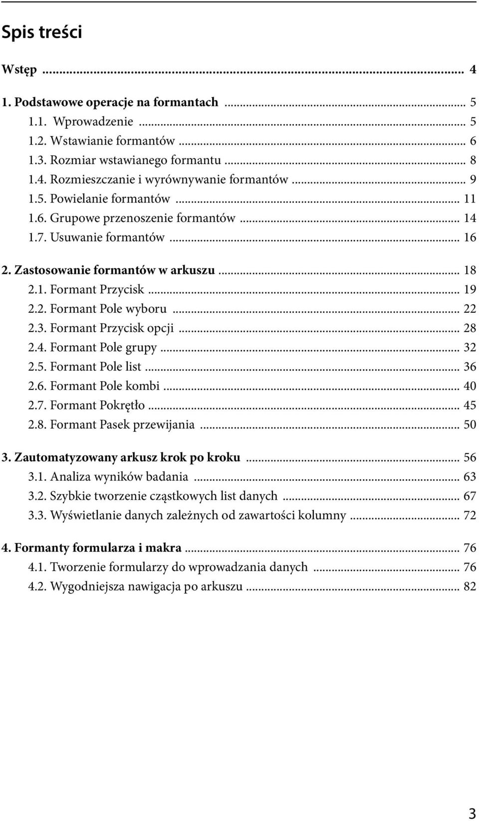 .. 22 2.3. Formant Przycisk opcji... 28 2.4. Formant Pole grupy... 32 2.5. Formant Pole list... 36 2.6. Formant Pole kombi... 40 2.7. Formant Pokrętło... 45 2.8. Formant Pasek przewijania... 50 3.