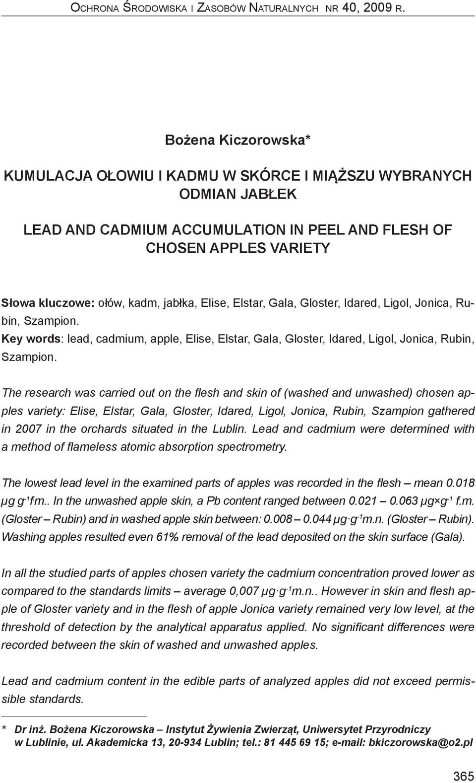 Elise, Elstar, Gala, Gloster, Idared, Ligol, Jonica, Rubin, Szampion. Key words: lead, cadmium, apple, Elise, Elstar, Gala, Gloster, Idared, Ligol, Jonica, Rubin, Szampion.