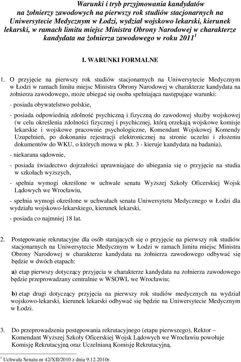 O przyjęcie na pierwszy rok studiów stacjonarnych na Uniwersytecie Medycznym w Łodzi w ramach limitu miejsc Ministra Obrony Narodowej w charakterze kandydata na Ŝołnierza zawodowego, moŝe ubiegać się