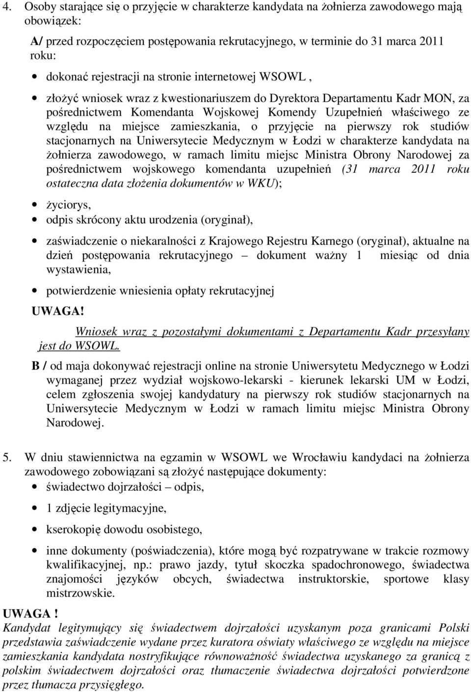 miejsce zamieszkania, o przyjęcie na pierwszy rok studiów stacjonarnych na Uniwersytecie Medycznym w Łodzi w charakterze kandydata na Ŝołnierza zawodowego, w ramach limitu miejsc Ministra Obrony