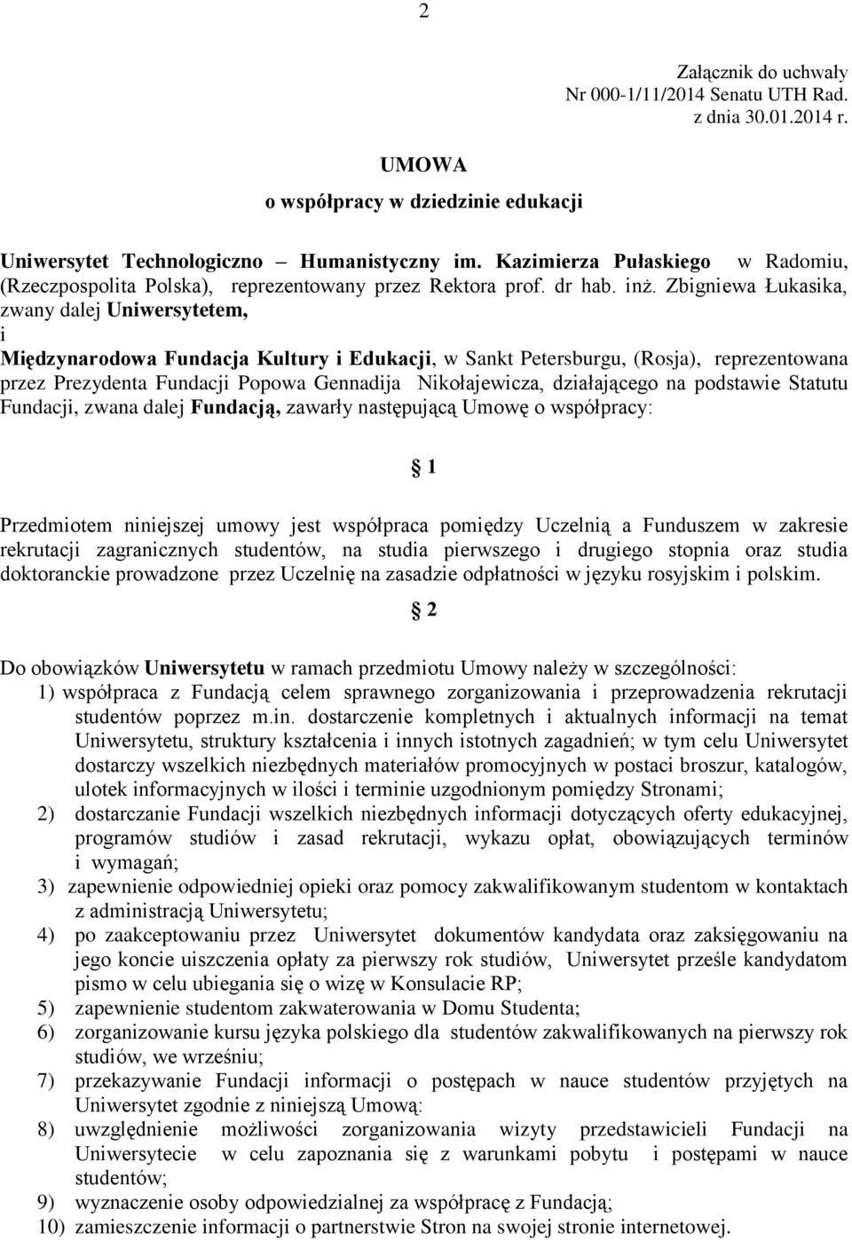 Zbigniewa Łukasika, zwany dalej Uniwersytetem, i Międzynarodowa Fundacja Kultury i Edukacji, w Sankt Petersburgu, (Rosja), reprezentowana przez Prezydenta Fundacji Popowa Gennadija Nikołajewicza,