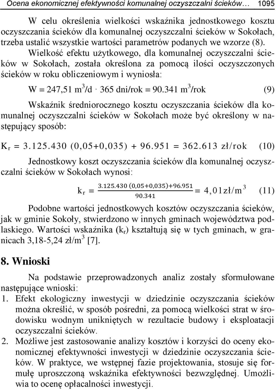 Wielkość efektu użytkowego, dla komunalnej oczyszczalni ścieków w Sokołach, została określona za pomocą ilości oczyszczonych ścieków w roku obliczeniowym i wyniosła: W = 247,51 m 3 /d 365 dni/rok =